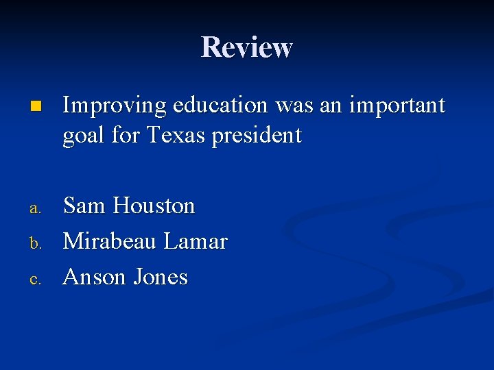 Review n Improving education was an important goal for Texas president a. Sam Houston