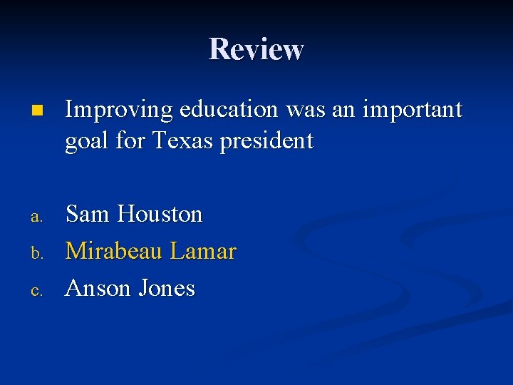 Review n Improving education was an important goal for Texas president a. Sam Houston