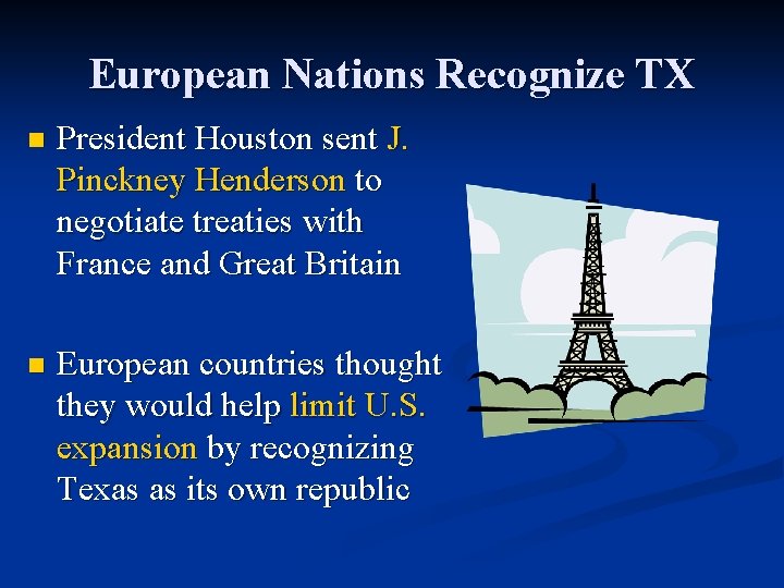 European Nations Recognize TX n President Houston sent J. Pinckney Henderson to negotiate treaties