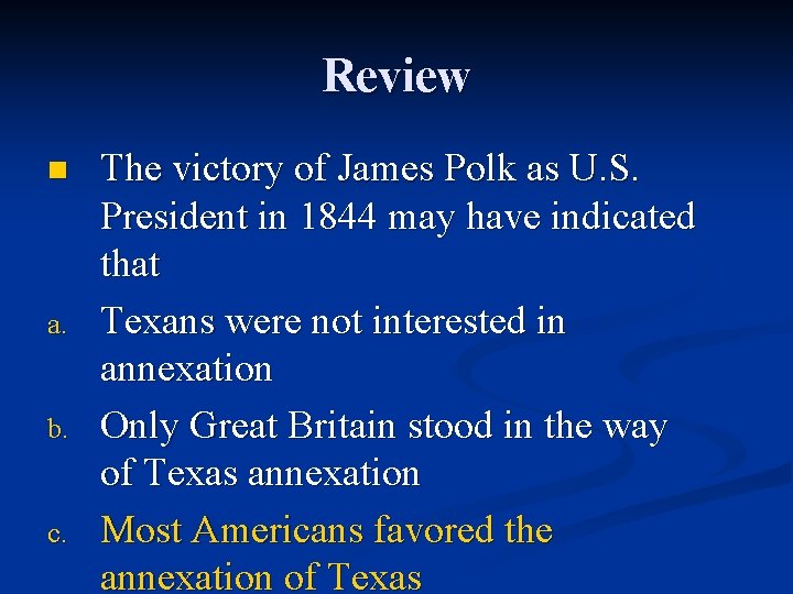 Review n a. b. c. The victory of James Polk as U. S. President