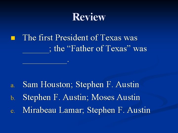 Review n The first President of Texas was ______; the “Father of Texas” was