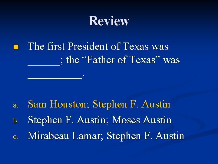 Review n The first President of Texas was ______; the “Father of Texas” was