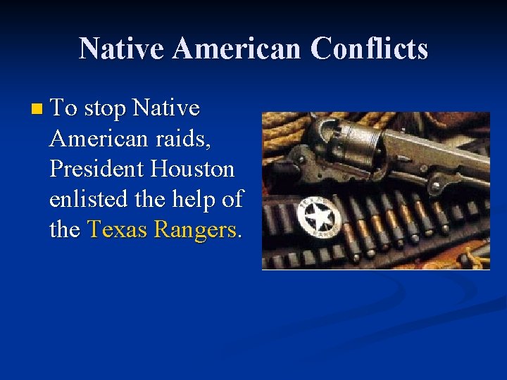 Native American Conflicts n To stop Native American raids, President Houston enlisted the help