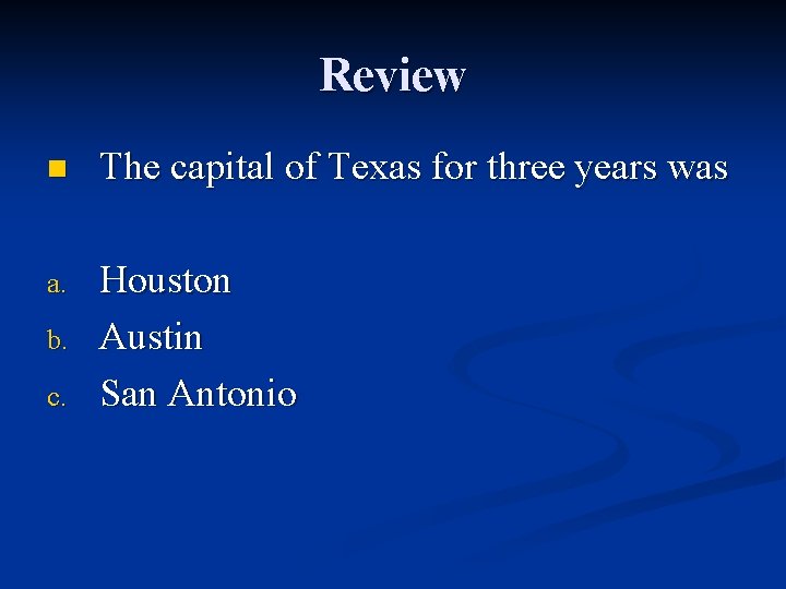 Review n The capital of Texas for three years was a. Houston Austin San