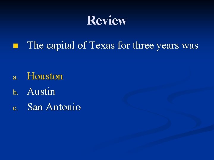 Review n The capital of Texas for three years was a. Houston Austin San