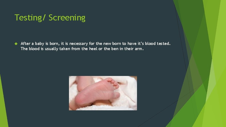 Testing/ Screening After a baby is born, it is necessary for the new born