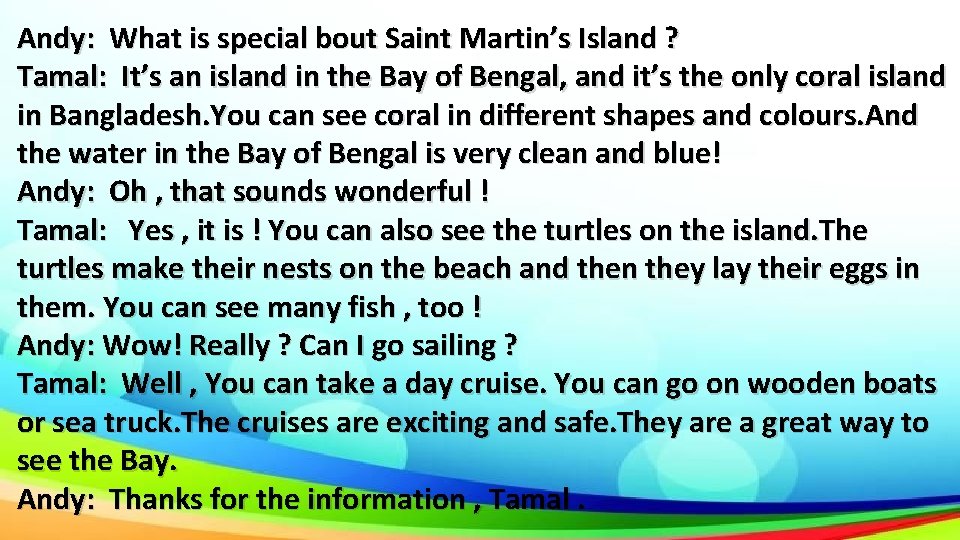 Andy: What is special bout Saint Martin’s Island ? Tamal: It’s an island in