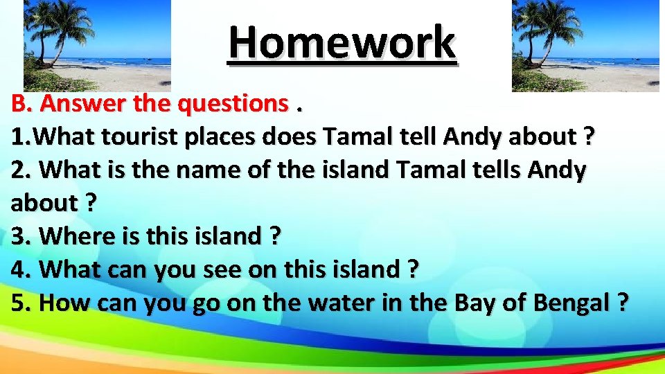 Homework B. Answer the questions. 1. What tourist places does Tamal tell Andy about