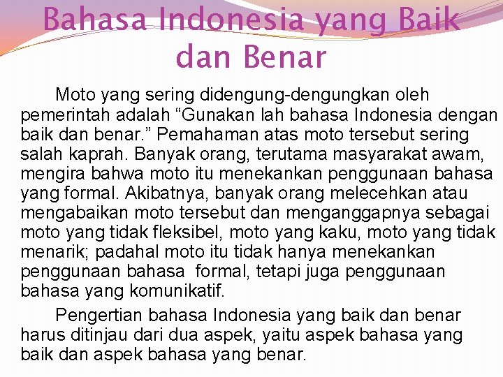 Bahasa Indonesia yang Baik dan Benar Moto yang sering didengung-dengungkan oleh pemerintah adalah “Gunakan