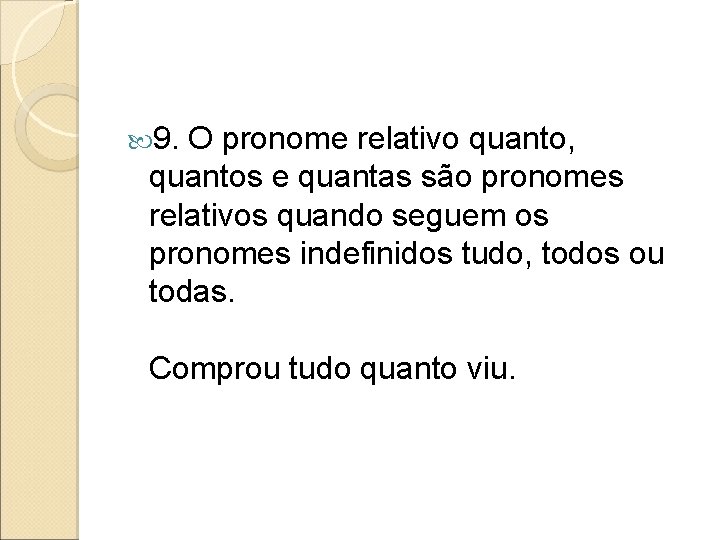  9. O pronome relativo quanto, quantos e quantas são pronomes relativos quando seguem