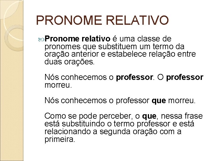 PRONOME RELATIVO Pronome relativo é uma classe de pronomes que substituem um termo da