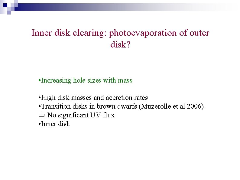 Inner disk clearing: photoevaporation of outer disk? • Increasing hole sizes with mass •