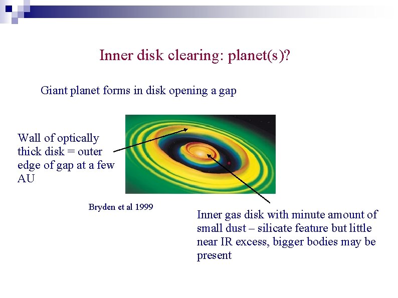 Inner disk clearing: planet(s)? Giant planet forms in disk opening a gap Wall of