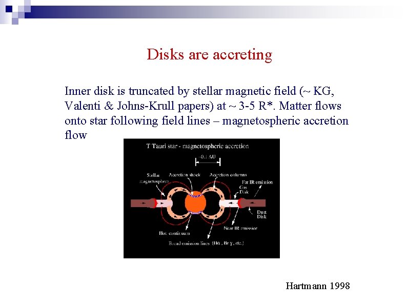 Disks are accreting Inner disk is truncated by stellar magnetic field (~ KG, Valenti