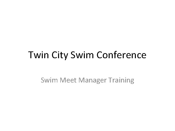Twin City Swim Conference Swim Meet Manager Training Twin City Swim Conference Swim Meet Manager Training