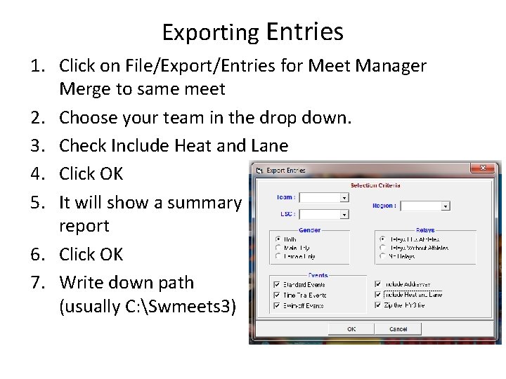 Exporting Entries 1. Click on File/Export/Entries for Meet Manager Merge to same meet 2. Exporting Entries 1. Click on File/Export/Entries for Meet Manager Merge to same meet 2.