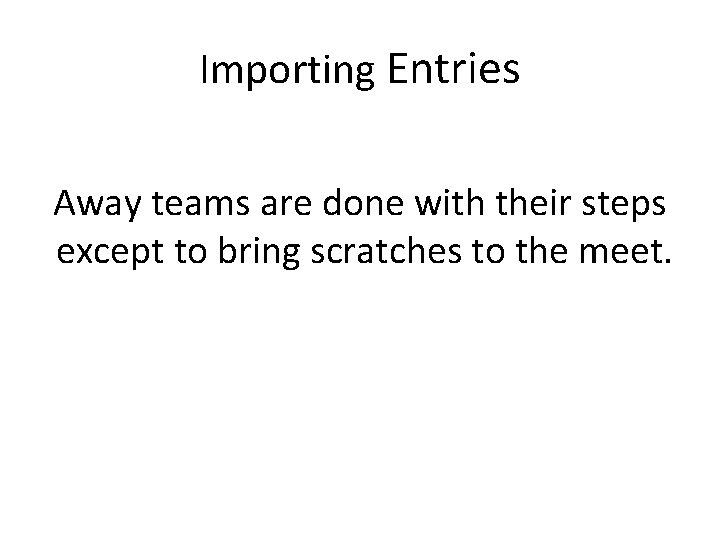 Importing Entries Away teams are done with their steps except to bring scratches to Importing Entries Away teams are done with their steps except to bring scratches to