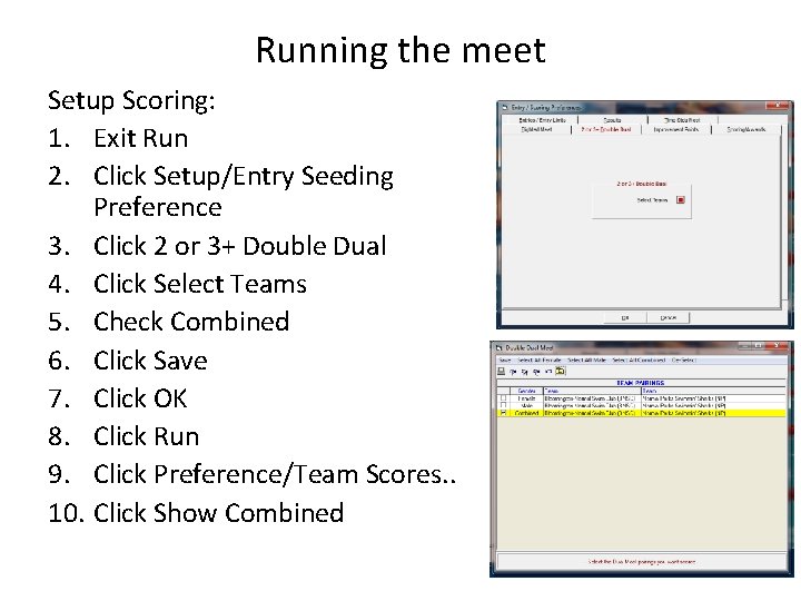 Running the meet Setup Scoring: 1. Exit Run 2. Click Setup/Entry Seeding Preference 3. Running the meet Setup Scoring: 1. Exit Run 2. Click Setup/Entry Seeding Preference 3.