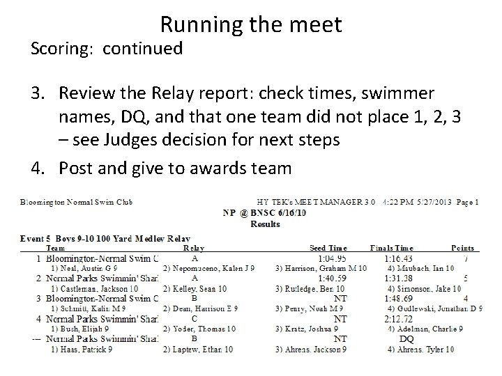 Running the meet Scoring: continued 3. Review the Relay report: check times, swimmer names, Running the meet Scoring: continued 3. Review the Relay report: check times, swimmer names,