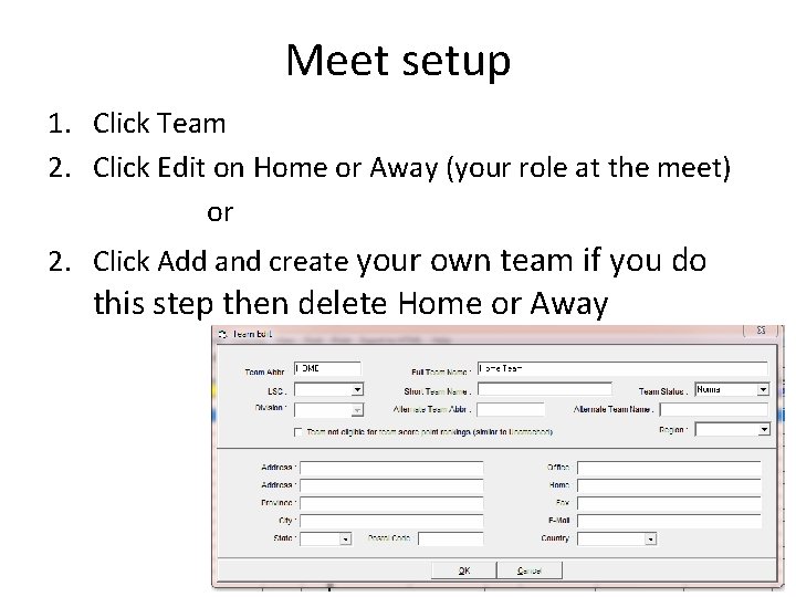Meet setup 1. Click Team 2. Click Edit on Home or Away (your role Meet setup 1. Click Team 2. Click Edit on Home or Away (your role