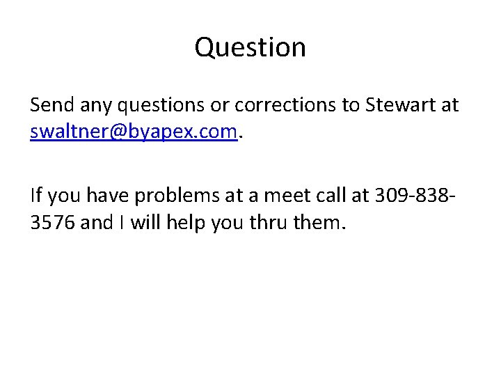 Question Send any questions or corrections to Stewart at swaltner@byapex. com. If you have Question Send any questions or corrections to Stewart at swaltner@byapex. com. If you have