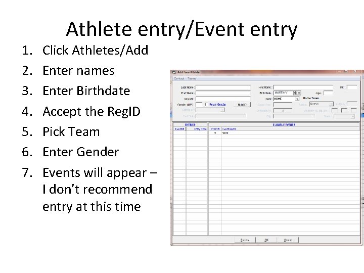 1. 2. 3. 4. 5. 6. 7. Athlete entry/Event entry Click Athletes/Add Enter names 1. 2. 3. 4. 5. 6. 7. Athlete entry/Event entry Click Athletes/Add Enter names