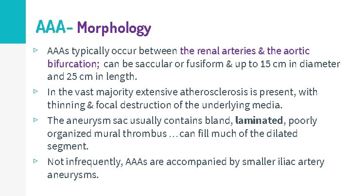 AAA- Morphology ▹ AAAs typically occur between the renal arteries & the aortic bifurcation;