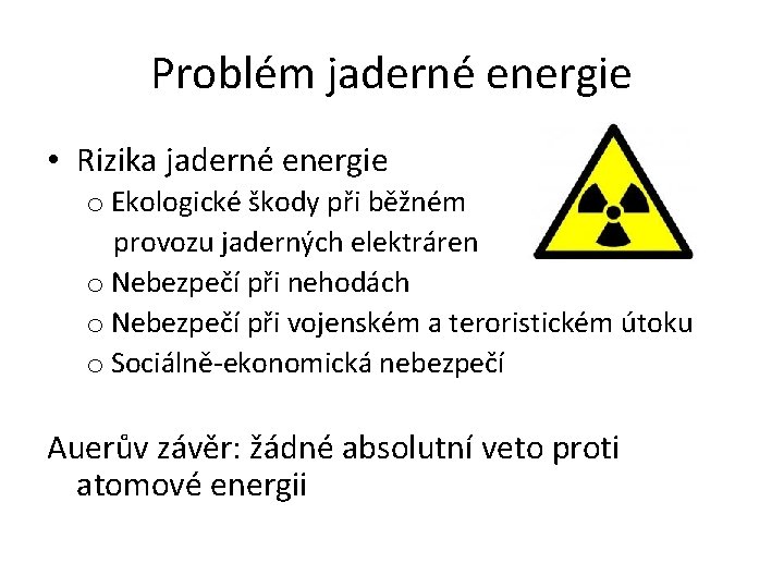 Problém jaderné energie • Rizika jaderné energie o Ekologické škody při běžném provozu jaderných