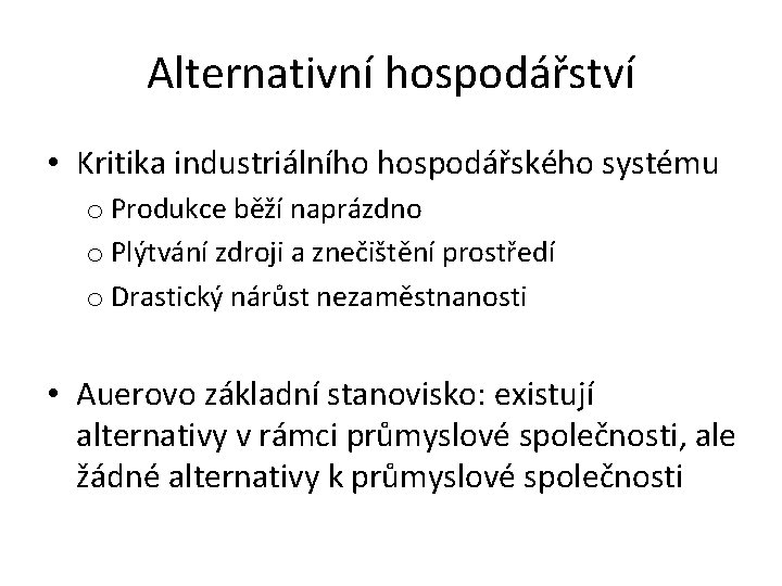 Alternativní hospodářství • Kritika industriálního hospodářského systému o Produkce běží naprázdno o Plýtvání zdroji