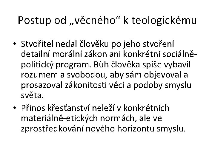 Postup od „věcného“ k teologickému • Stvořitel nedal člověku po jeho stvoření detailní morální