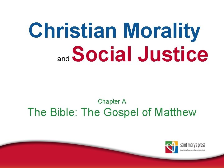 Christian Morality Social Justice and Chapter A The Bible: The Gospel of Matthew 