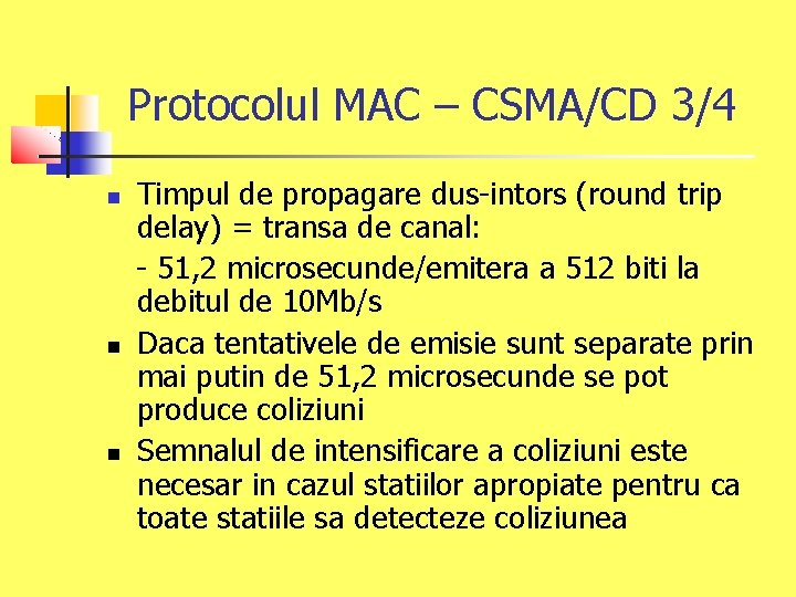 Protocolul MAC – CSMA/CD 3/4 Timpul de propagare dus-intors (round trip delay) = transa