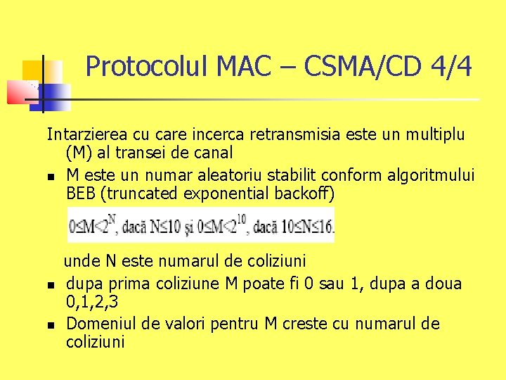 Protocolul MAC – CSMA/CD 4/4 Intarzierea cu care incerca retransmisia este un multiplu (M)