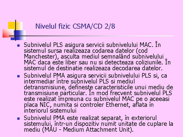 Nivelul fizic CSMA/CD 2/8 Subnivelul PLS asigura servicii subnivelului MAC. În sistemul sursa realizeaza