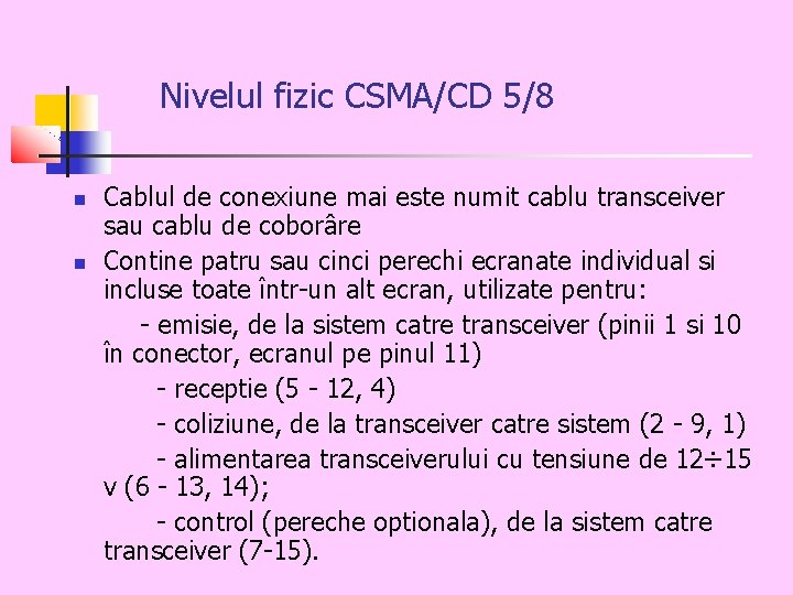 Nivelul fizic CSMA/CD 5/8 Cablul de conexiune mai este numit cablu transceiver sau cablu