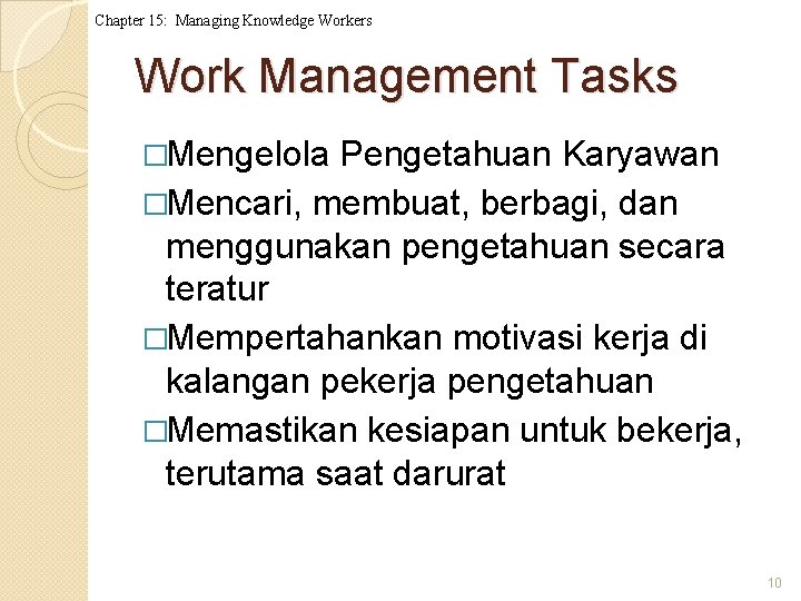 Chapter 15: Managing Knowledge Workers Work Management Tasks �Mengelola Pengetahuan Karyawan �Mencari, membuat, berbagi,