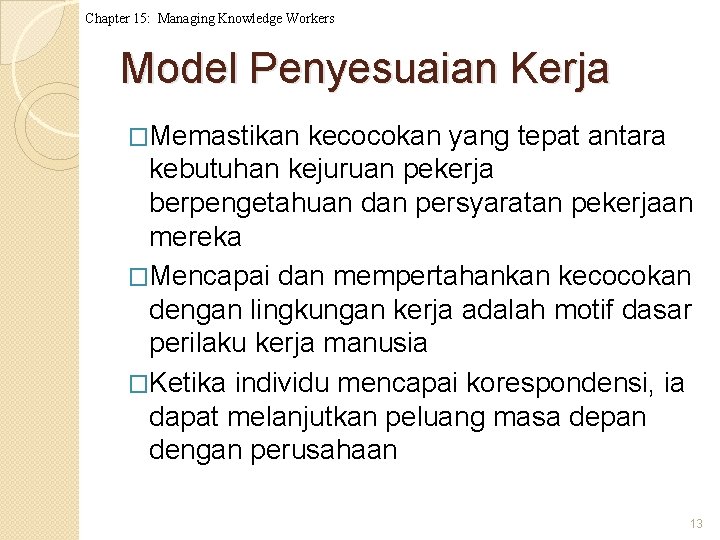 Chapter 15: Managing Knowledge Workers Model Penyesuaian Kerja �Memastikan kecocokan yang tepat antara kebutuhan