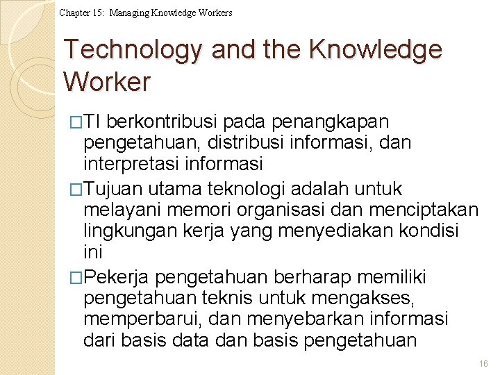 Chapter 15: Managing Knowledge Workers Technology and the Knowledge Worker �TI berkontribusi pada penangkapan