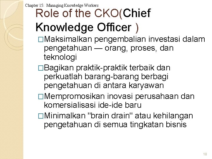 Chapter 15: Managing Knowledge Workers Role of the CKO(Chief Knowledge Officer ) �Maksimalkan pengembalian