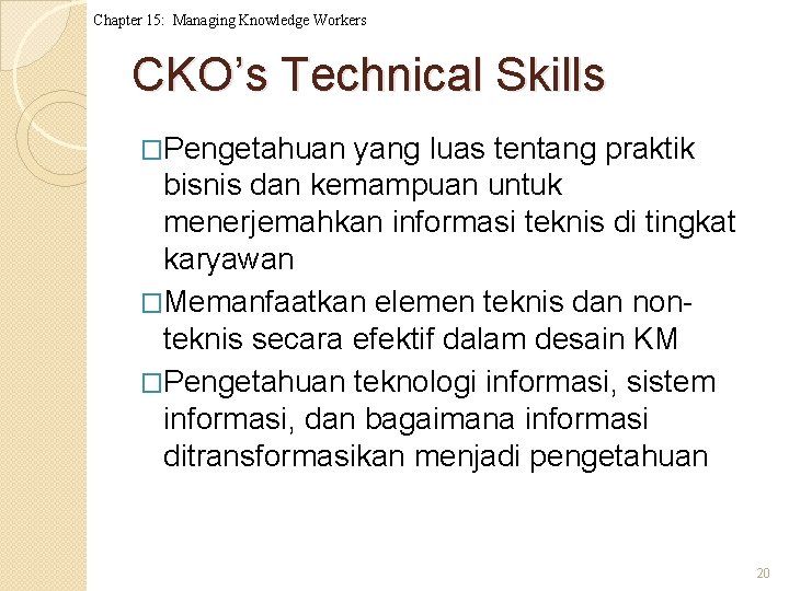 Chapter 15: Managing Knowledge Workers CKO’s Technical Skills �Pengetahuan yang luas tentang praktik bisnis