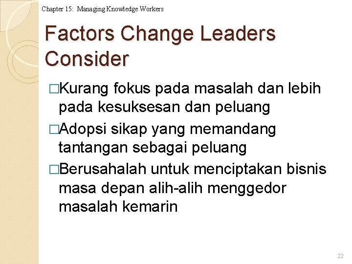 Chapter 15: Managing Knowledge Workers Factors Change Leaders Consider �Kurang fokus pada masalah dan