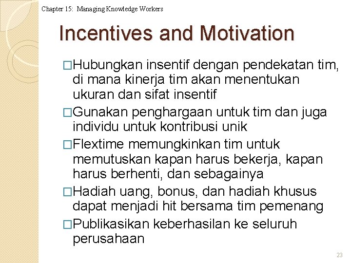 Chapter 15: Managing Knowledge Workers Incentives and Motivation �Hubungkan insentif dengan pendekatan tim, di