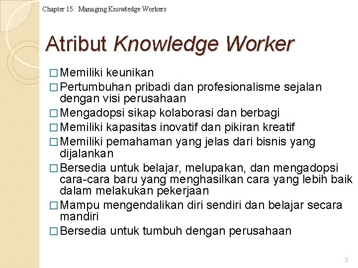 Chapter 15: Managing Knowledge Workers Atribut Knowledge Worker � Memiliki keunikan � Pertumbuhan pribadi