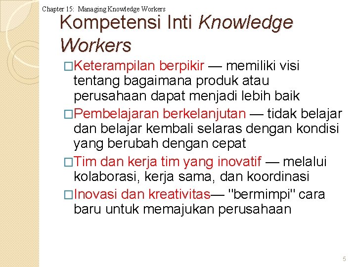 Chapter 15: Managing Knowledge Workers Kompetensi Inti Knowledge Workers �Keterampilan berpikir — memiliki visi
