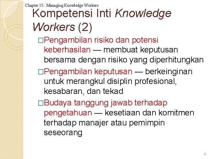 Chapter 15: Managing Knowledge Workers Kompetensi Inti Knowledge Workers (2) �Pengambilan risiko dan potensi