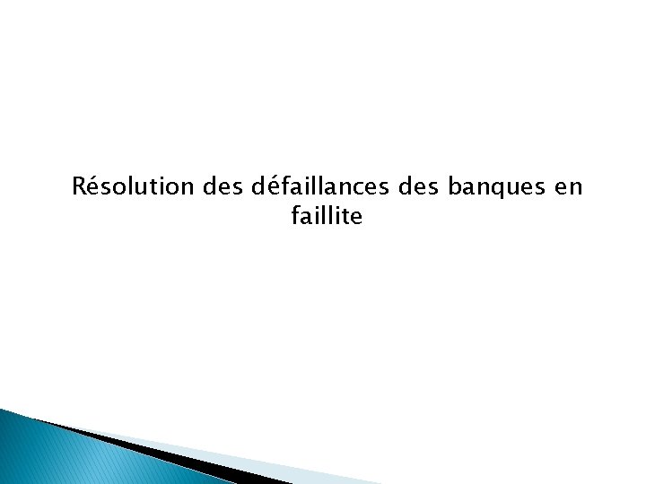 Résolution des défaillances des banques en faillite 