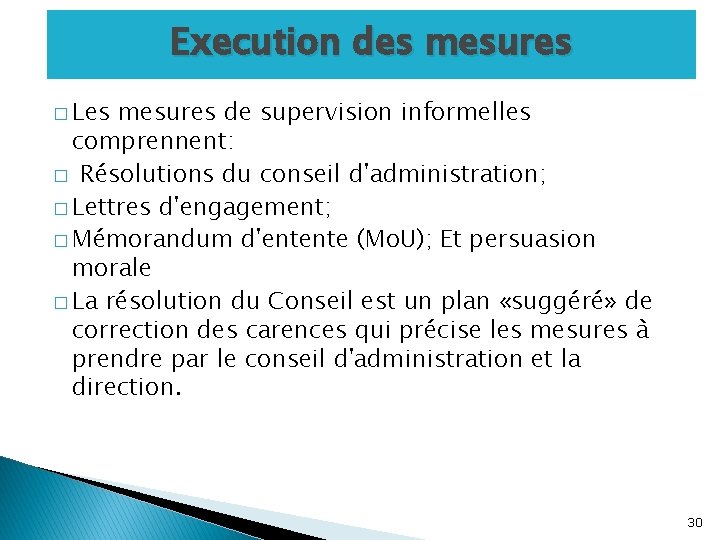 Execution des mesures � Les mesures de supervision informelles comprennent: � Résolutions du conseil