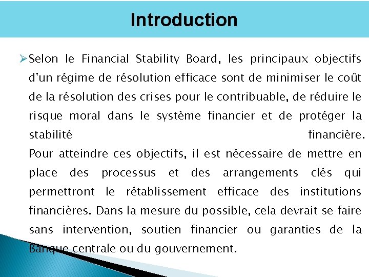 Introduction ØSelon le Financial Stability Board, les principaux objectifs d'un régime de résolution efficace