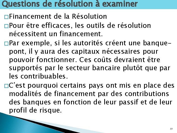 Questions de résolution à examiner � Financement de la Résolution � Pour être efficaces,