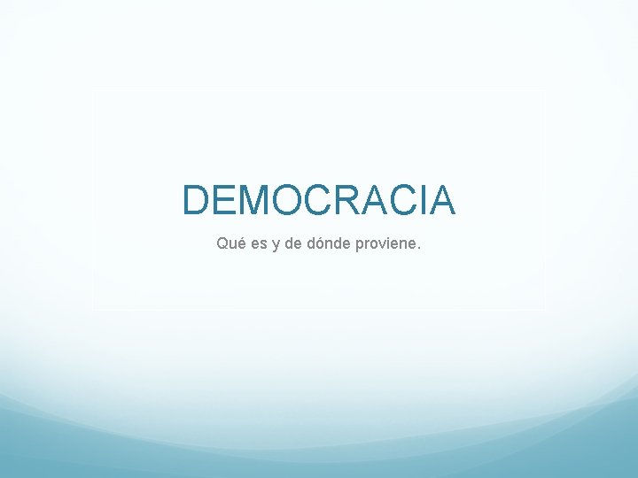 DEMOCRACIA Qué es y de dónde proviene. 